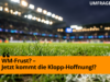 WM-Frust? – Jetzt kommt die Klopp-Hoffnung!?