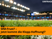 WM-Frust? – Jetzt kommt die Klopp-Hoffnung!?